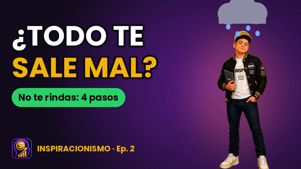 Episodio 2: ¿Todo te sale mal? Cómo no rendirte: 4 pasos